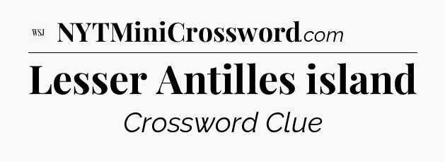Lesser Antilles island - WSJ Crossword