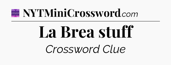 La Brea stuff - Thomas Joseph Crossword