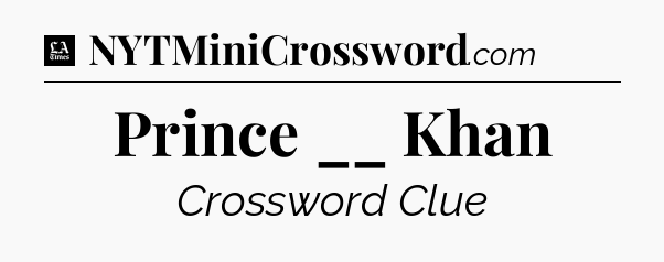 Prince __ Khan - LA Times Crossword