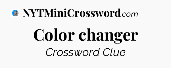 Color changer Crossword Clue