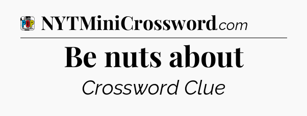 Be nuts about Crossword Clue
