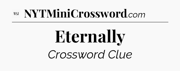 Eternally - WSJ Crossword