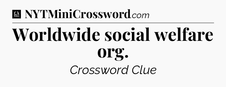 Worldwide social welfare org - LA Times Crossword