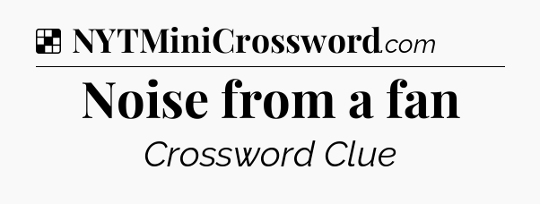Solution: Noise from a fan - NYT Crossword