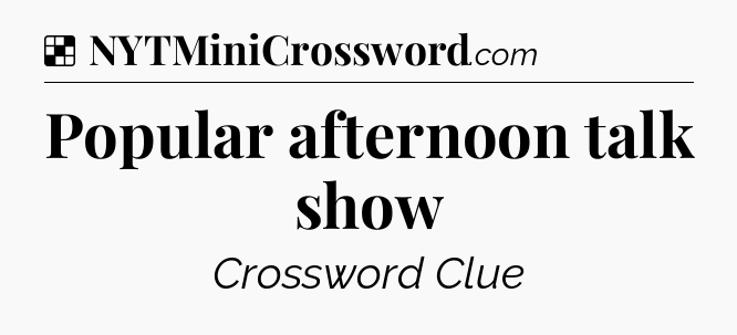 Solution: Popular afternoon talk show - NYT Crossword