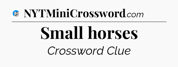 Small horses Crossword Clue