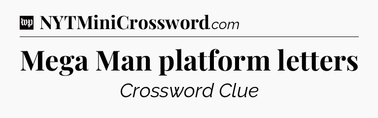 Mega Man platform letters Crossword Clue