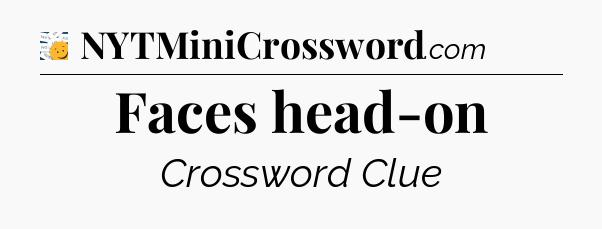 Faces head-on - 7 Little Words