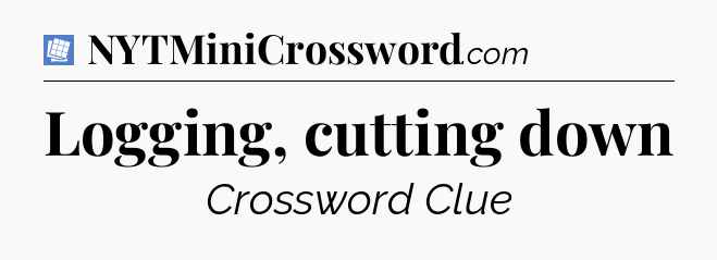 Logging, cutting down Puzzle Page Crossword Clue