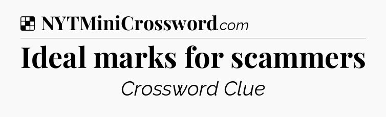 Solution: Ideal marks for scammers - NYT Crossword