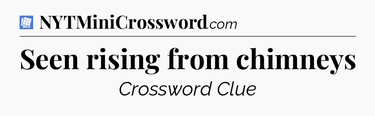 Seen rising from chimneys Puzzle Page Crossword Clue