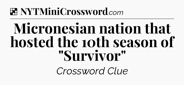 Solution: Micronesian nation that hosted the 10th season of 