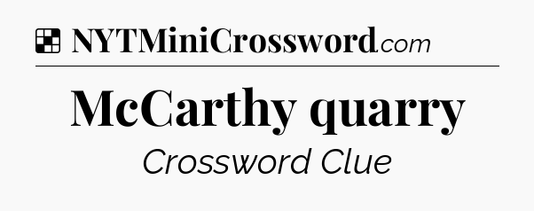 Solution: McCarthy quarry - NYT Crossword