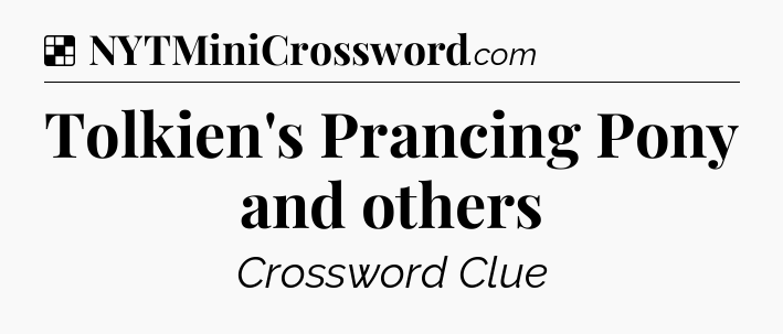 Solution: Tolkien's Prancing Pony and others - NYT Crossword