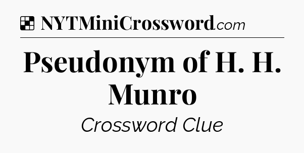 Solution: Pseudonym of H. H. Munro - NYT Crossword