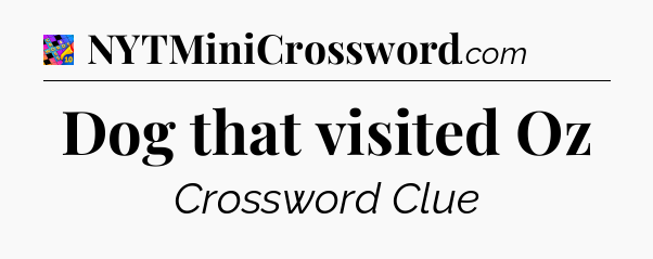 Dog that visited Oz Crossword Clue