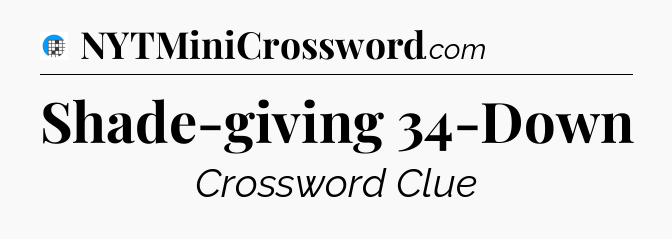 Shade-giving 34-Down Crossword Clue