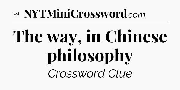 The way, in Chinese philosophy - WSJ Crossword