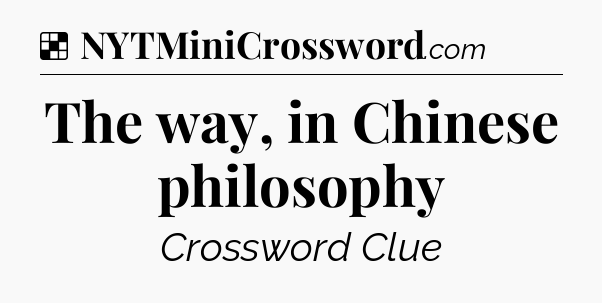 Solution: The way, in Chinese philosophy - NYT Crossword