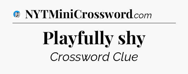 Playfully shy Crossword Clue