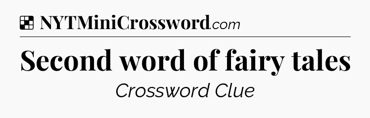 Solution: Second word of fairy tales - NYT Crossword