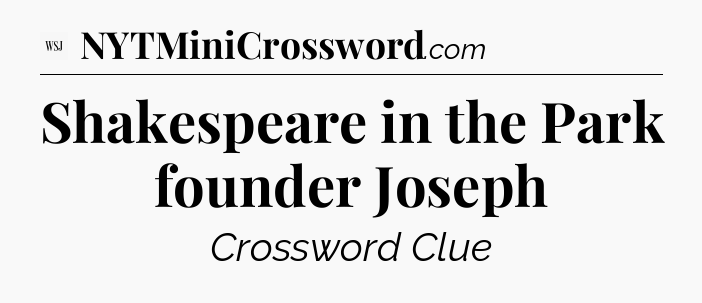 Shakespeare in the Park founder Joseph - WSJ Crossword