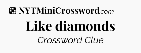 Solution: Like diamonds - NYT Crossword