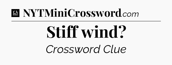 Stiff wind - LA Times Crossword