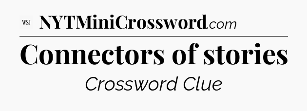 Connectors of stories - WSJ Crossword