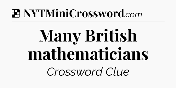 Solution: Many British mathematicians - NYT Crossword
