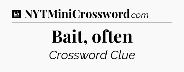 Bait, often - LA Times Crossword