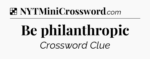 Solution: Be philanthropic - NYT Crossword