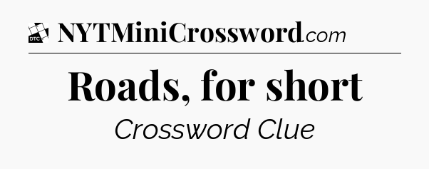 Roads, for short - Daily Themed Classic Crossword