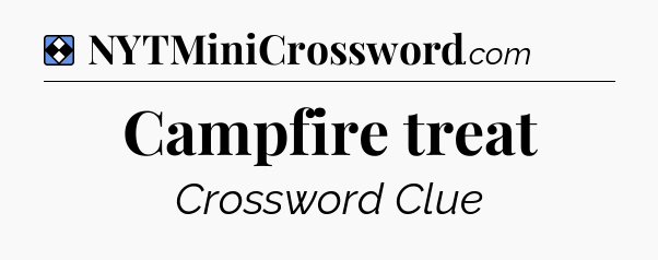 Solution: Campfire treat - NYT Mini Crossword
