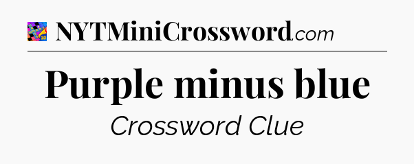Purple minus blue Crossword Clue