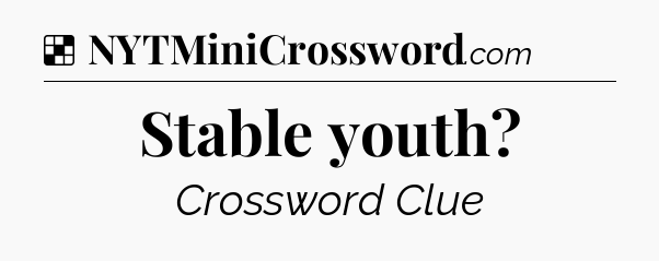 Solution: Stable youth - NYT Crossword