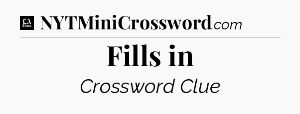 Fills in - LA Times Crossword