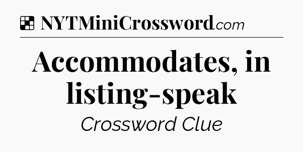 Solution: Accommodates, in listing-speak - NYT Crossword