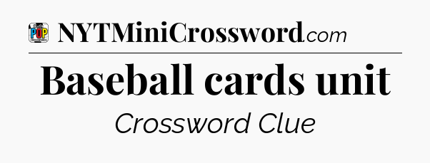 Baseball cards unit Crossword Clue