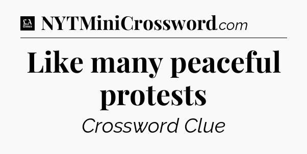 Like many peaceful protests - LA Times Crossword