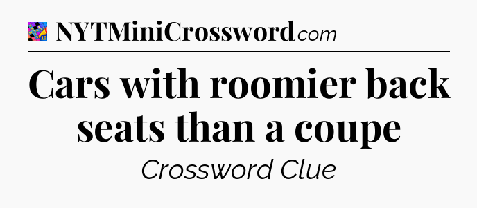 Cars with roomier back seats than a coupe Crossword Clue