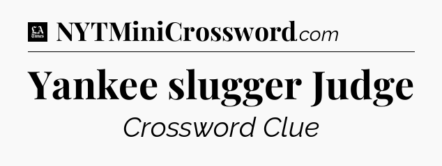 Yankee slugger Judge - LA Times Crossword