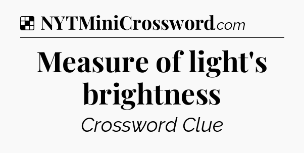 Solution: Measure of light's brightness - NYT Crossword