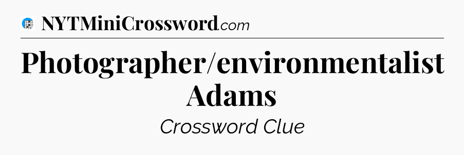 Photographer/environmentalist Adams Crossword Clue