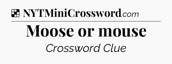 Solution: Moose or mouse - NYT Crossword