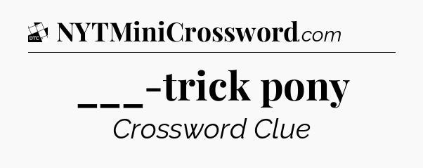 ___-trick pony - Daily Themed Classic Crossword