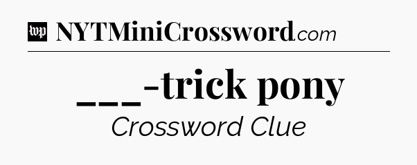 ___-trick pony Crossword Clue