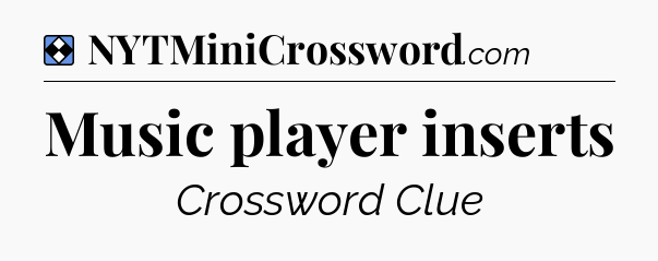 Solution: Music player inserts - NYT Mini Crossword