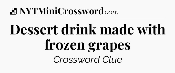 Solution: Dessert drink made with frozen grapes - NYT Crossword
