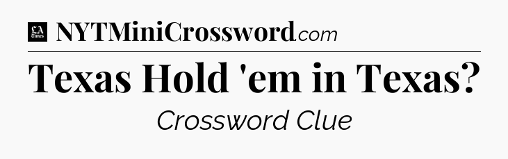Texas Hold 'em in Texas - LA Times Crossword